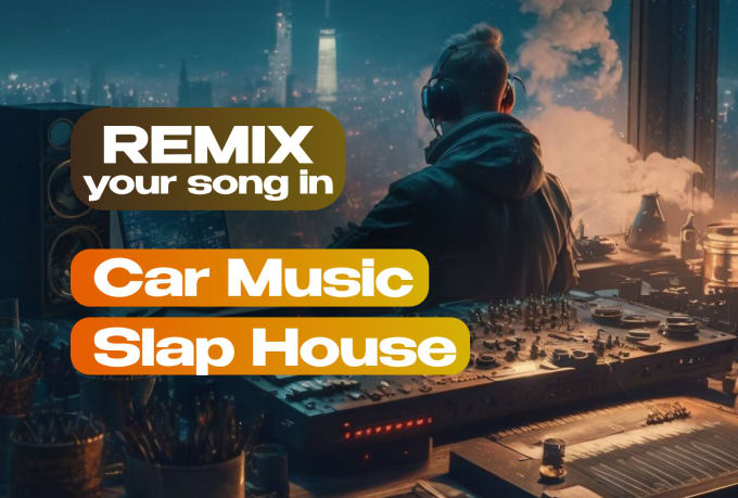 Gig Preview - Do car music, slap house remix of your song