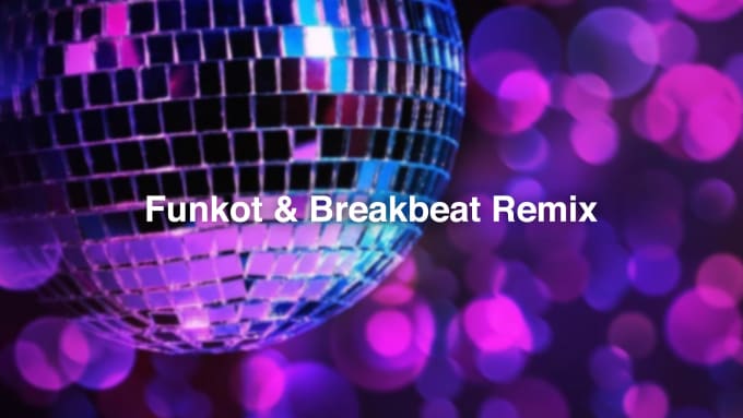 Gig Preview - Produce any songs into funkot or breakbeat remix