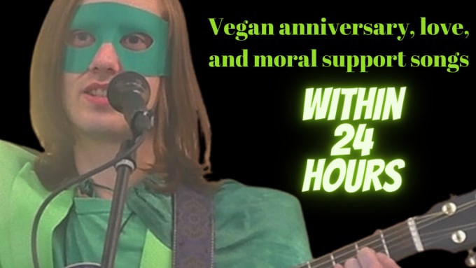 Gig Preview - Create a custom vegan song within 24 hours