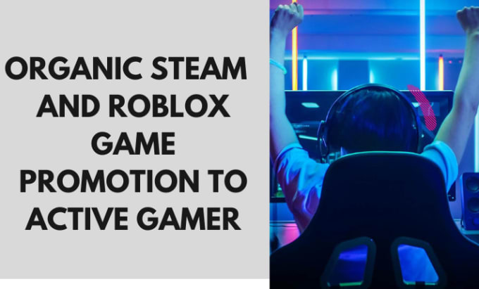 A Steam game promotion, Roblox game promotion, or organic followers