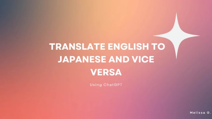 Gig Preview - Translate english to japanese and vice versa using chatgpt