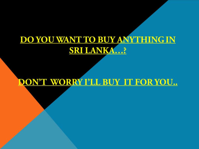 Gig Preview - Buy and ship to you anything from sri lanka