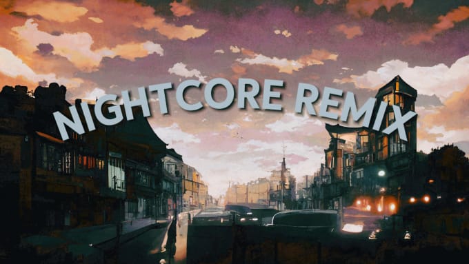 Gig Preview - Nightcore remix 1 to 4 songs, sped up