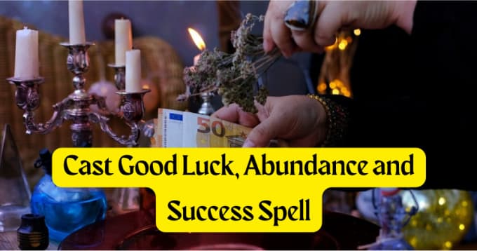 Gig Preview - Cast good luck, abundance and success spell