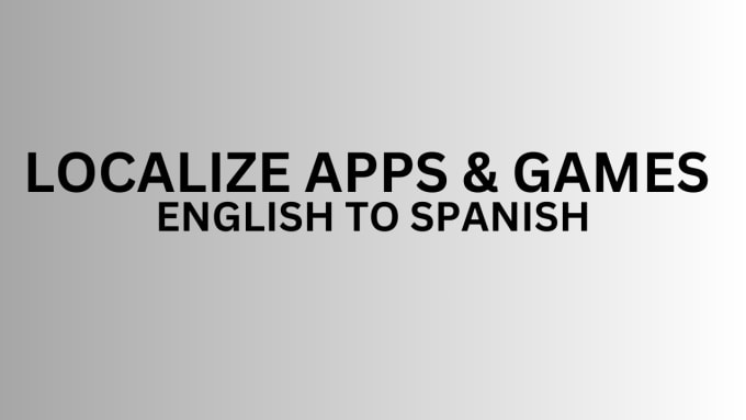 Gig Preview - Localize and translate your apps and games to spanish