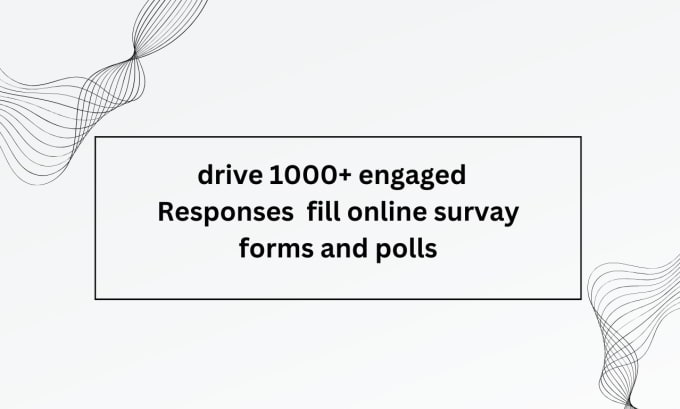 Gig Preview - Drive 1000 engaged  responses  fill online survey forms and polls