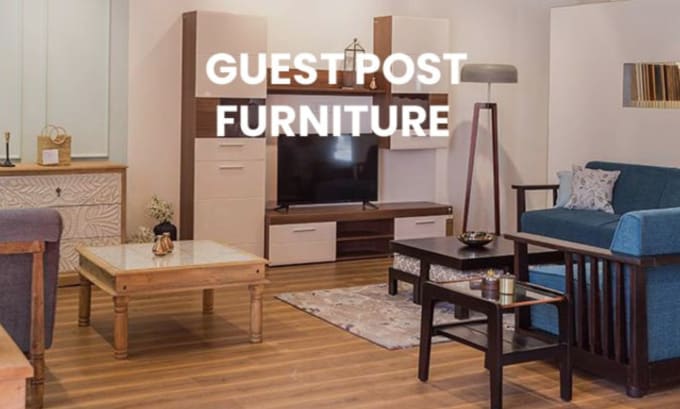 Gig Preview - Do high quality furniture guest post with authority furniture back links