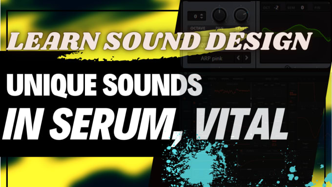 Gig Preview - Teach you to sound design in serum and vital