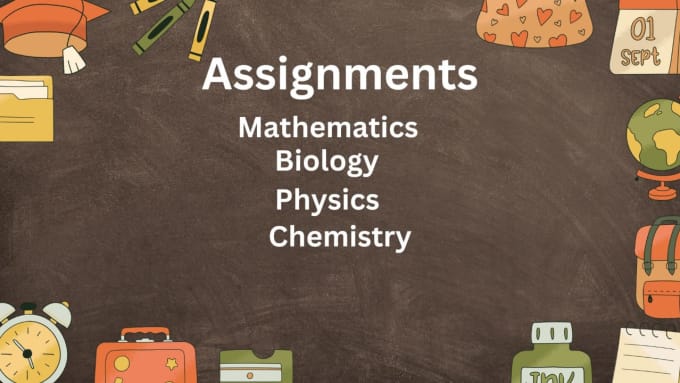 Gig Preview - Help you in mathematics, biology, physics, and chemistry assignments