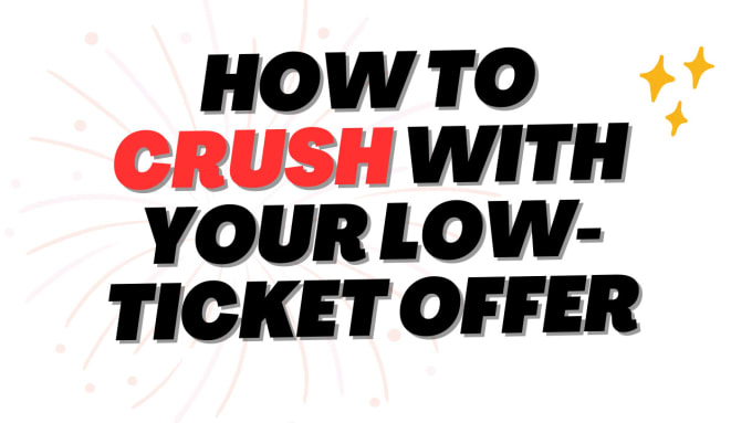 Gig Preview - Help you crush with your low ticket offer