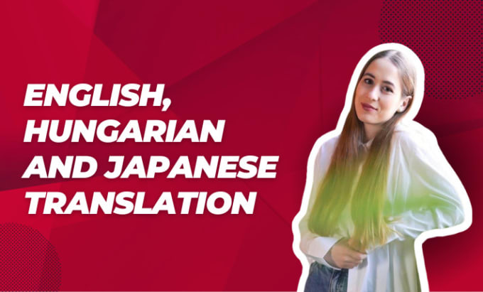 Gig Preview - Translate from english, japanese to hungarian, and vice versa