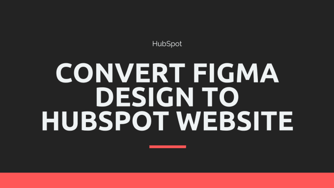 Gig Preview - Convert figma, PSD, and xd to hubspot