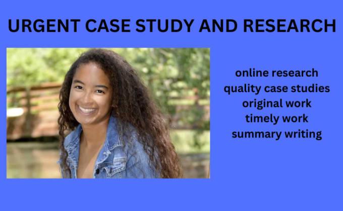 Gig Preview - Do urgent and quality case study research and summary