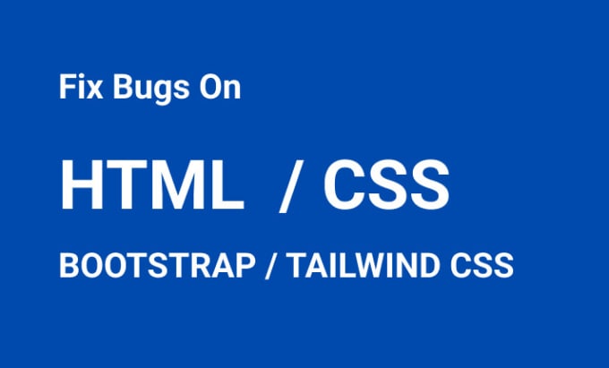 Gig Preview - Fix html css tailwind css bootstrap issues in an hour