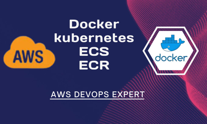 Gig Preview - Be your docker, kubernetes, ecs, ecr and AWS devops expert