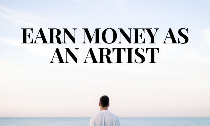 Gig Preview - Teach you how to earn money as an artist