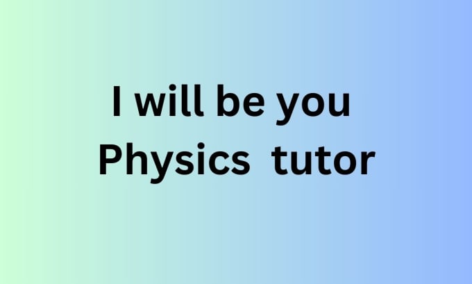 Gig Preview - Be your physics labs and problems tutor