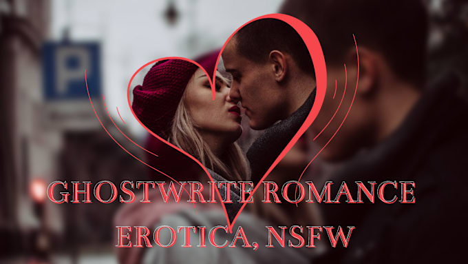 Gig Preview - Be your romance ghostwriter, write erotic scenes, spicy romance novel, nsfw