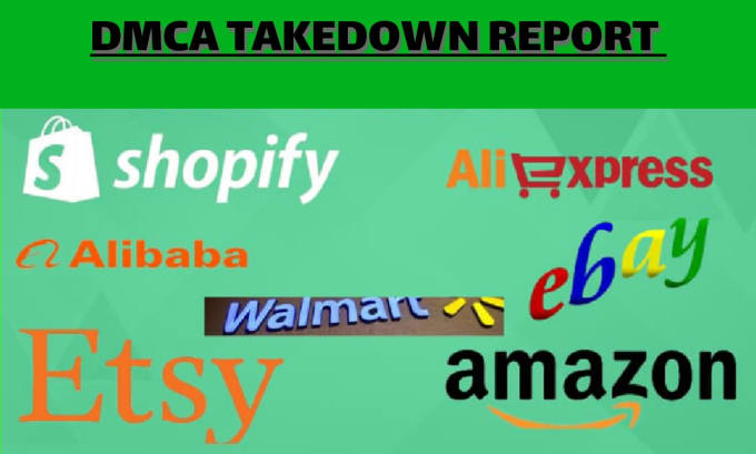 Gig Preview - Report to remove ebay,etsy,shopify,amazon alibaba,aliexpress,walmart under dmca