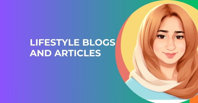 Gig Preview - Write lifestyle blogs and articles