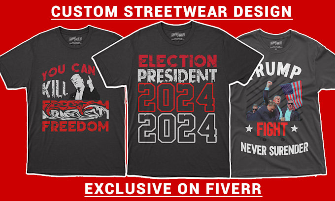 Gig Preview - Do custom streetwear t shirt designs and USA election