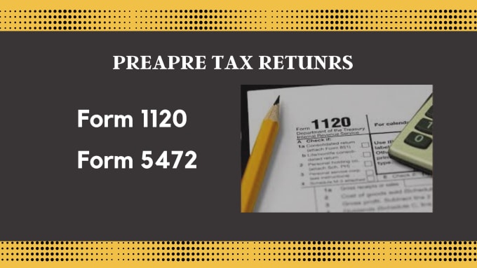 Gig Preview - Prepare tax returns form 1120, 5472 for foreign ownership