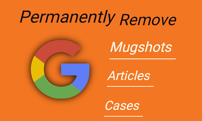 Gig Preview - Take down mugshots, inaccurate, harmful, defamatory, false information on google