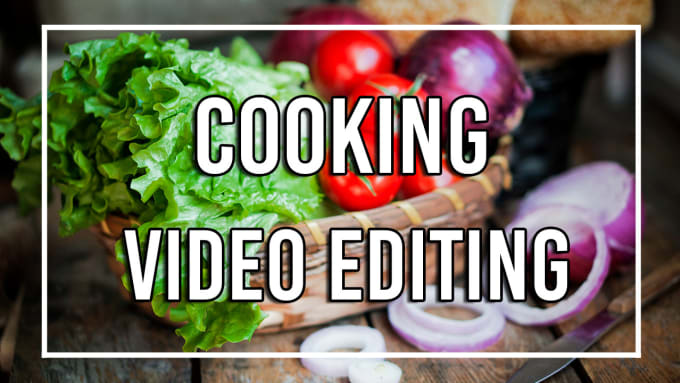 Gig Preview - Edit your cooking video for youtube