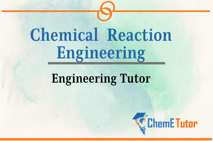 Gig Preview - Teach reaction engineering and reactor design