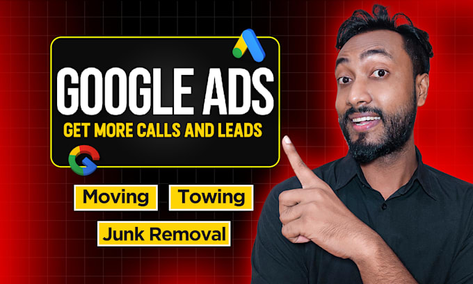 Gig Preview - Run google ads for junk removal, towing, moving to get leads, calls