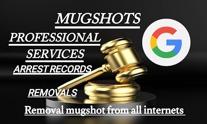 Gig Preview - Permanently remove your mugshots from internets,web,google search