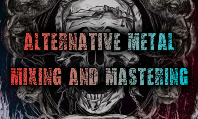 Gig Preview - Mix and master you alternative metal song