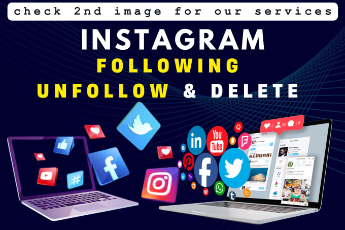 Gig Preview - Do instagram unfollow followings and delete posts and other social media