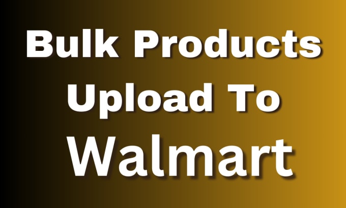 Gig Preview - Do bulk products upload and import csv to walmart