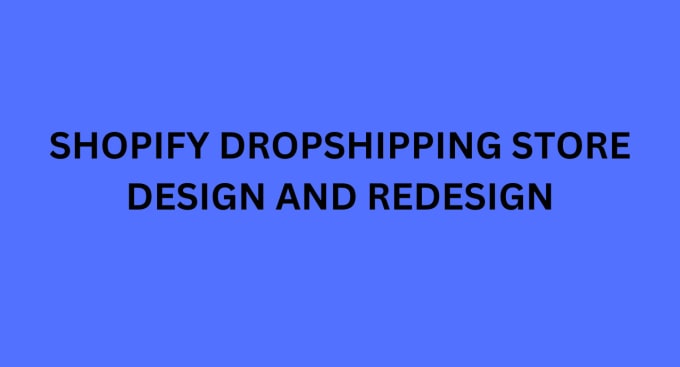 Gig Preview - Create shopify dropshipping store, design or redesign shopify website