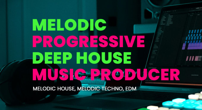 Gig Preview - Produce your melodic progressive deep house edm dance music