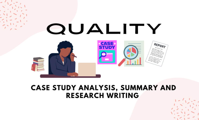 Gig Preview - Do case study analysis, report, article, research summary writing