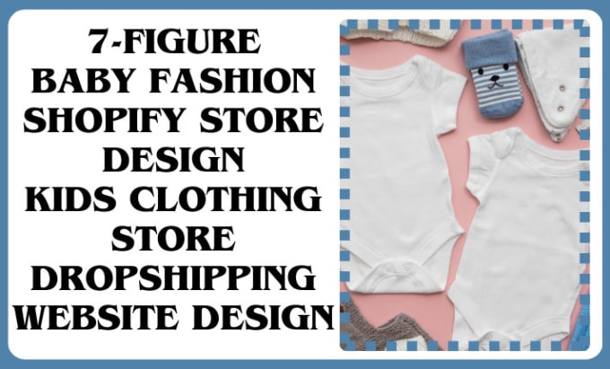 Gig Preview - Design baby clothes shopify store baby shirts kids clothing dropshipping website