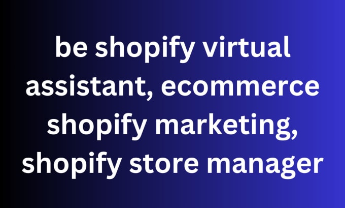 Gig Preview - Be shopify virtual assistant, ecommerce shopify marketing, shopify store manager