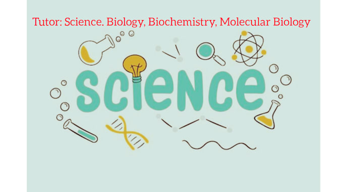 Gig Preview - Be your general science, biology, biochemistry, and molecular biology tutor