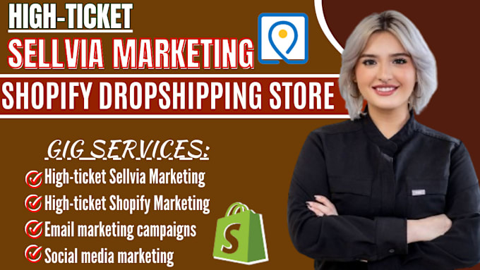 Gig Preview - Do high ticket sellvia marketing,shopify marketing,or sellvia dropshipping store