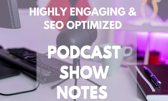 Gig Preview - Write your detailed SEO podcast show notes