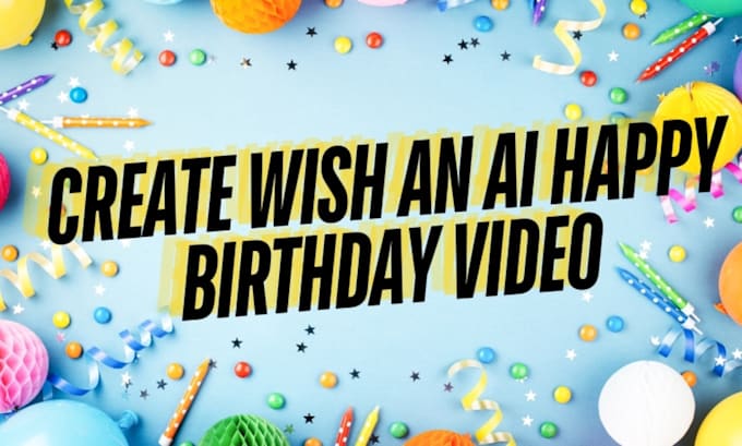 Gig Preview - Create wish an ai happy birthday video