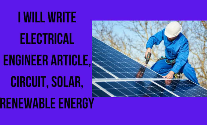 Gig Preview - Write electrical engineer article, circuit, solar, renewable energy