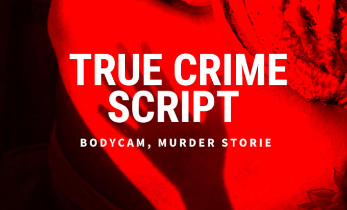 Gig Preview - Write bodycam and true crime scripts for youtube videos