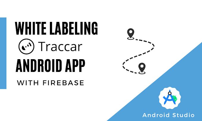 Gig Preview - Create traccar app, integrating firebase with your branding