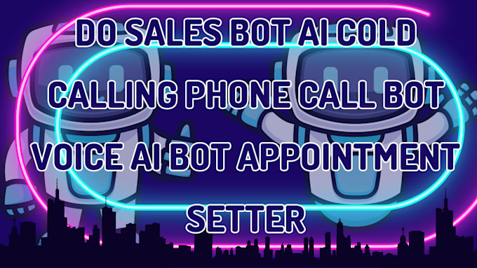 Gig Preview - Do sales bot, ai cold calling, phone call bot, voice ai bot,appointment setter