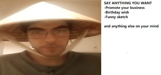 Gig Preview - Say anything you want wearing a vietnamese hat