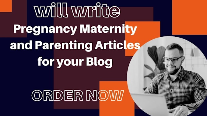 Gig Preview - Be your writer for pregnancy maternity and parenting articles for your blog