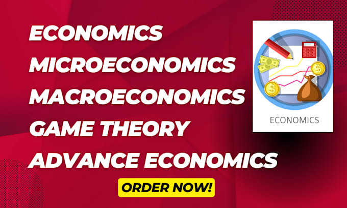 Gig Preview - Do economics, microeconomics, macroeconomics, econometrics and game theory